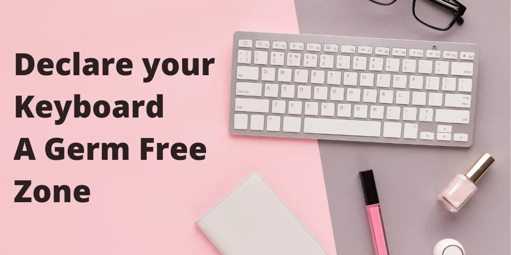 Declare Your Keyboard a Germ-Free Zone